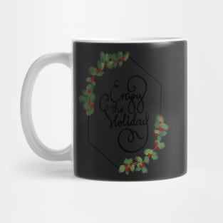 Enjoy the holiday Mug